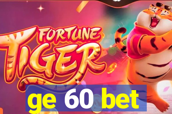 ge 60 bet